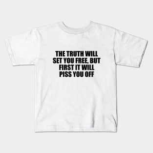 The truth will set you free, but first it will piss you off Kids T-Shirt